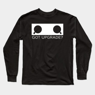 Got Upgrade? - White version Long Sleeve T-Shirt